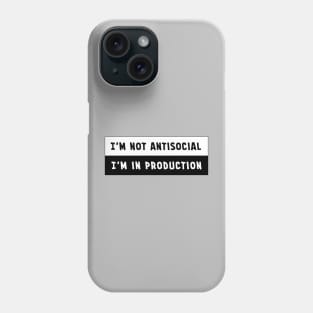 I'm Not Antisocial. I'm in Production. Phone Case