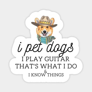 That’s What I Do I Pet dogs I Play Guitars And I Know Things Magnet