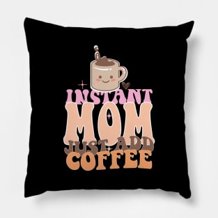 Instant Mom Just Add Coffee Mothers Day Gift Pillow