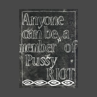 Anyone can be a member of Pussy Riot T-Shirt