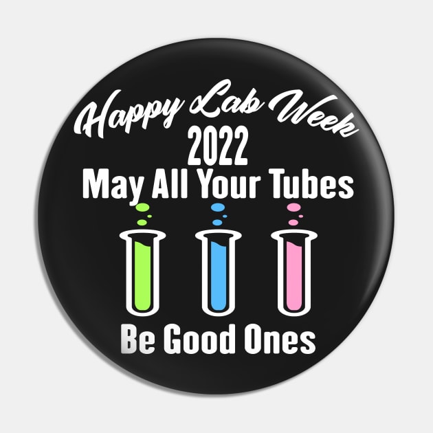 Happy Lab Week 2022 May All Your Tubes Be Good Ones Funny Laboratory Chemist Science Pin by shopcherroukia