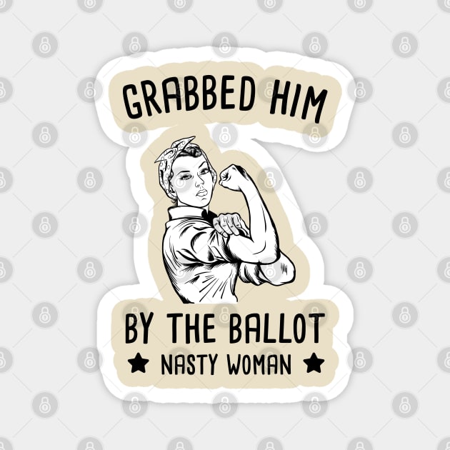 Grabbed Him By The Ballot - Nasty Woman - Biden Harris Magnet by HamzaNabil