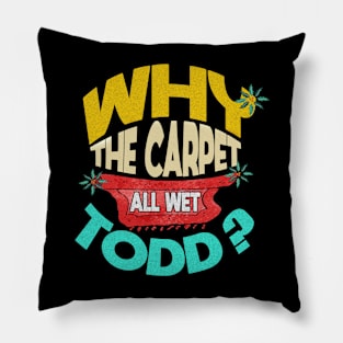 Why Is The Carpet All Wet Todd Pillow