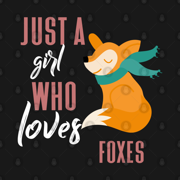 Just A Girl Who Loves Foxes Foxes T Shirt Teepublic