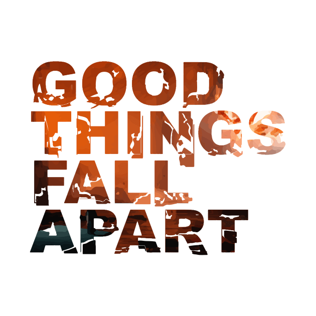 Good Things Fall Apart by usernate