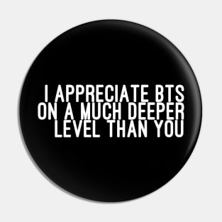 I Appreciate BTS on a Much Deeper Level Than You Pin