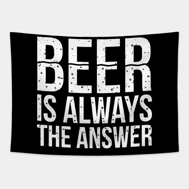 Beer Is Always The Answer Tapestry by Sigelgam31