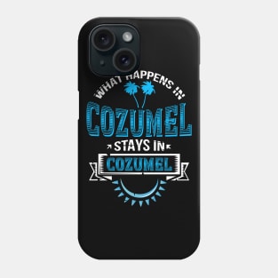 Funny Saying "What Happens In Cozumel" Mexico Phone Case