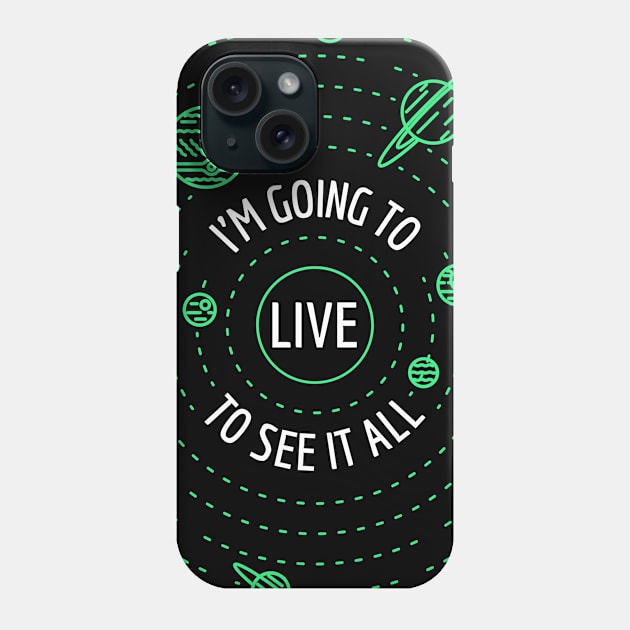 I'm Going To Live To See It All - Life Extension Design Phone Case by Family Heritage Gifts