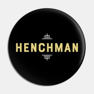 Henchman - Loyal Friend Till the End - Bad Guy Pin