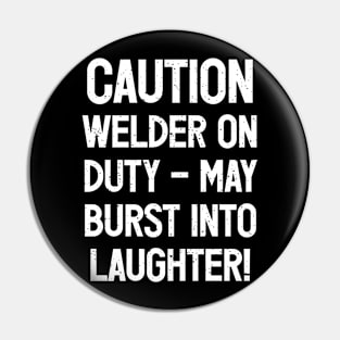 Caution Welder on Duty – May Burst into Laughter! Pin