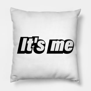It's me - fun quote Pillow