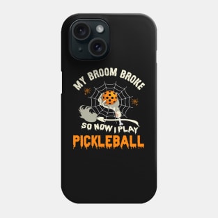 Funny My Broom Broke So Now I Play Pickleball Halloween Pickleball Phone Case