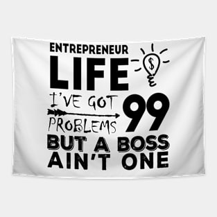 Entrepreneur life I've got 99 problems but a boss ain't one Tapestry