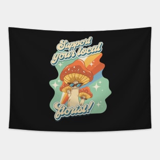 Groovy funny mushrooms psychedelic sarcastic quote Support your local florist Tapestry