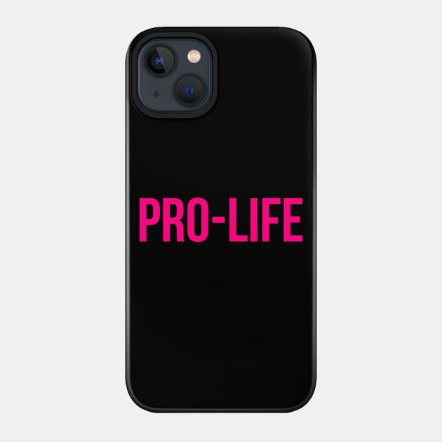 Pro-Life - Pro Life - Phone Case