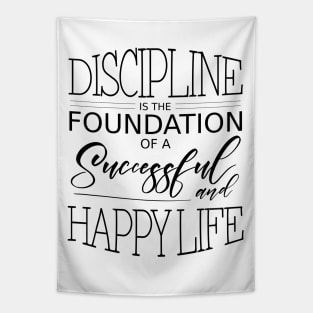 Discipline is the foundation of a successful and happy life Tapestry