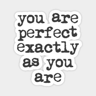 You Are Perfect Exactly as You Are by The Motivated Type in Black and White Magnet