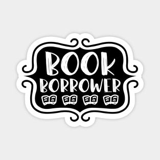 Book Borrower - Vintage Bookish Reading Typography for Readers, Librarians, Bookworms - Magnet