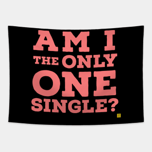 Am i the only one single? Tapestry