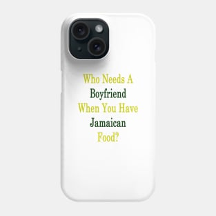 Who Needs A Boyfriend When You Have Jamaican Food? Phone Case