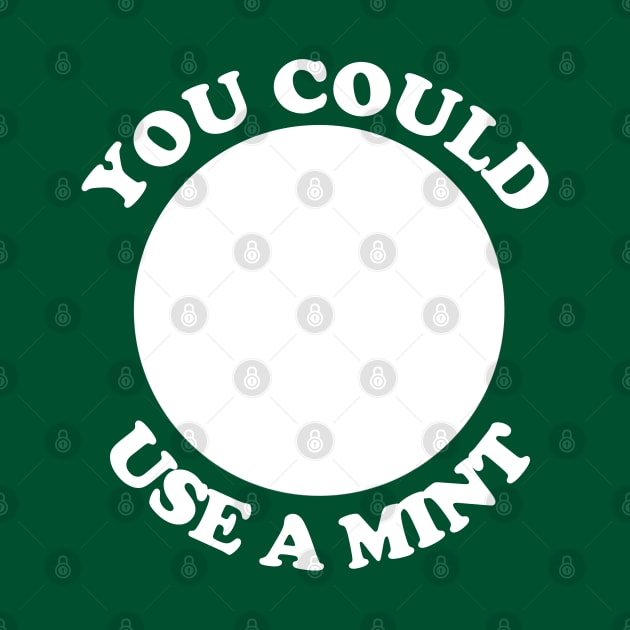 You Could Use a Mint by yayor