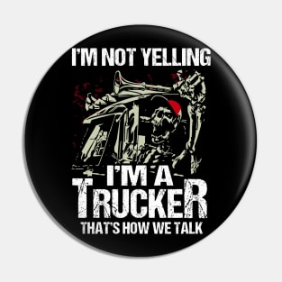 I’m Not Yelling I’m A Trucker That’s How We Talk Pin