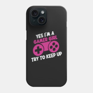 Yes I'm A Gamer Girl Try To Keep Up Funny Quote Design Phone Case