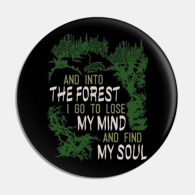 And Into The Forest I Go To Lose My Mind And Find My Soul Pin by Tesszero