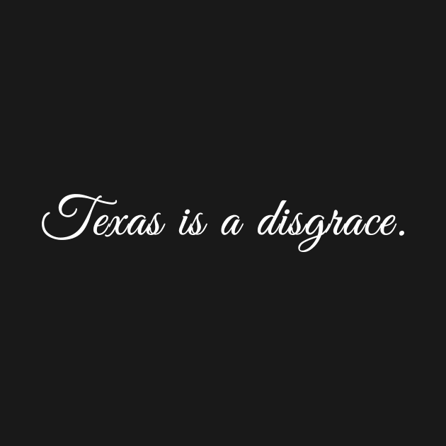 Texas is a Disgrace by Mikey