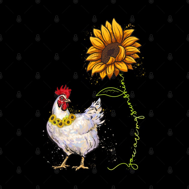 You are My Sunshine Chicken Sunflower Funny Chicken Lover by neonatalnurse