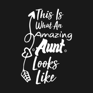 This Is What An Amazing Aunt Looks Like, Best Aunt Ever, Funny Saying T-Shirt