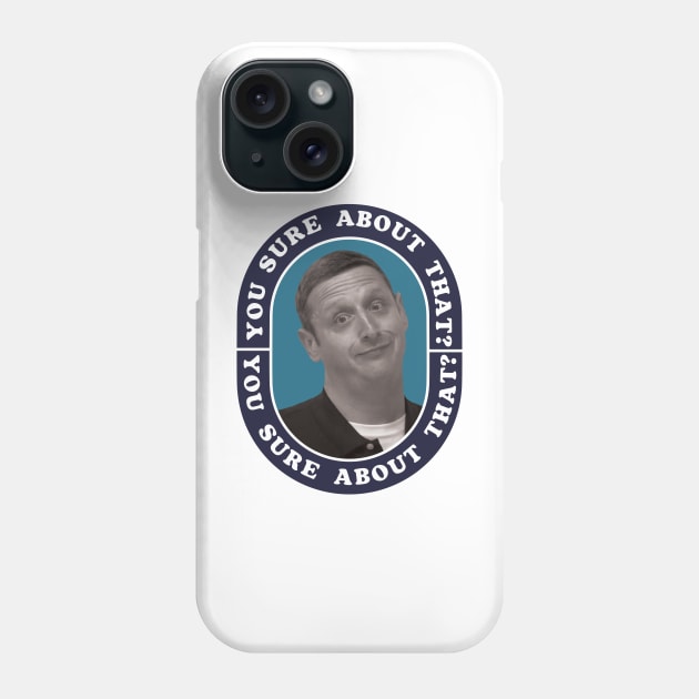 You Sure About That? Phone Case by Friend Gate