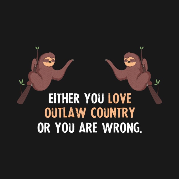 Either You Love Outlaw Country Or You Are Wrong - With Cute Sloths Hanging by divawaddle