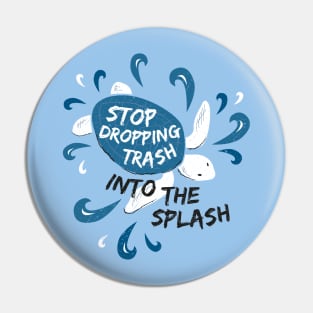 Stop Dropping Trash Into The Splash - Turtle Pin