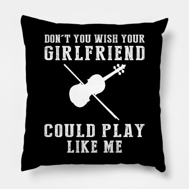 Melodic Mastery: Don't You Wish Your Girlfriend Could Violin Like Me? Pillow by MKGift