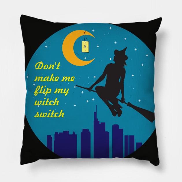 Halloween. Don't make me flip my witch switch Pillow by Artlab