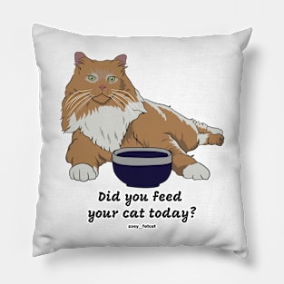 Did you feed your cat today? Pillow