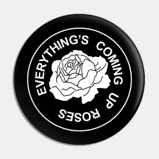 EVERYTHING'S COMING UP ROSES Pin