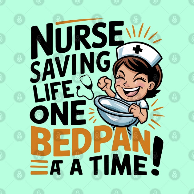 Nurse Saving Life One Bedpan At a Time by NomiCrafts