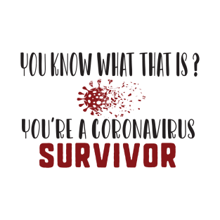 You know what that is? you're a coronavirus survivor T-Shirt