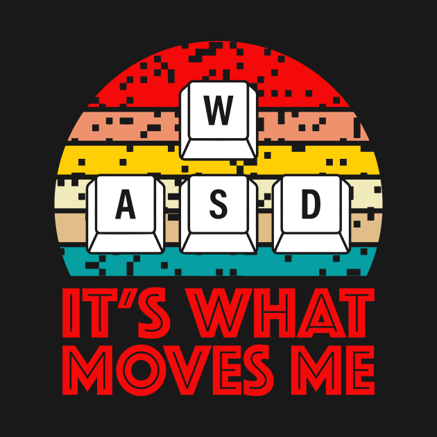 WASD  It's What Moves Me Video Gaming by Crazyshirtgifts