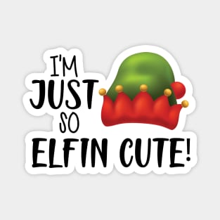 I'M JUST SO ELFIN CUTE ! Magnet