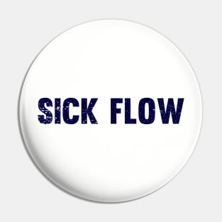 Sick Flow Pin