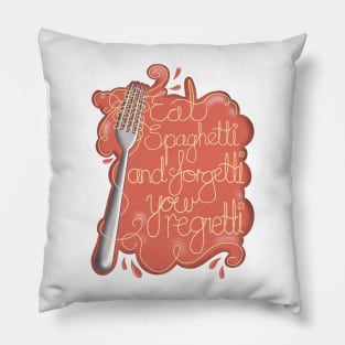 Eat spaghetti and forgetti your regretti Pillow