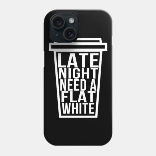 Late Night Need a Flat White Funny Coffee Lover Phone Case