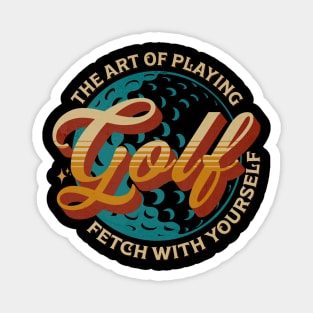 The Art Of Playng Golf Fetch With Yourself Magnet