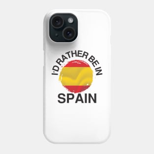 I'd Rather Be in Spain - Spain Flag Phone Case