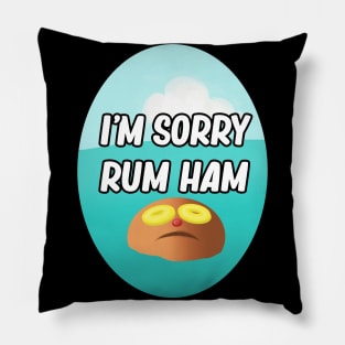 I'm Sorry Rum Ham Pillow