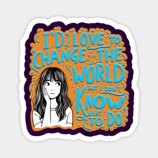 I'd Love To Change The World Magnet